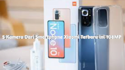 5 Kamera Dari Smartphone Xiaomi Terbaru ini 108MP