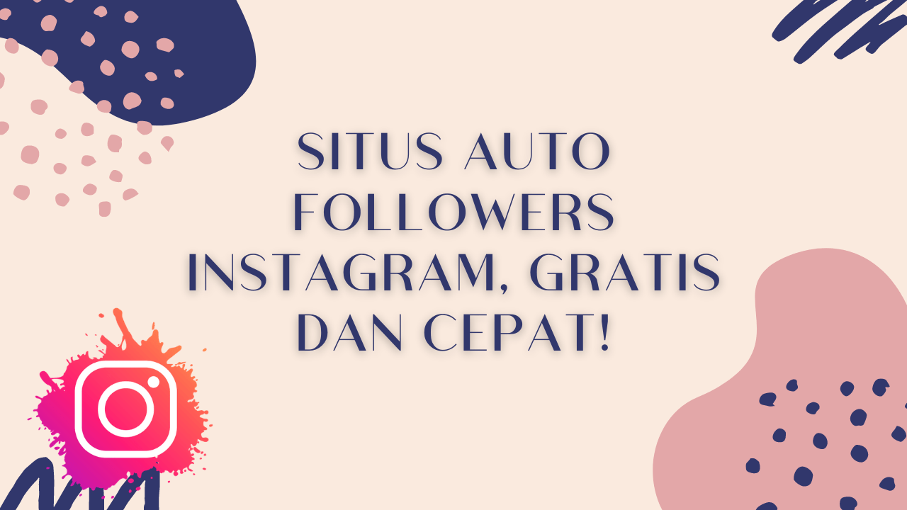 Situs Auto Followers Instagram, Gratis dan Cepat!