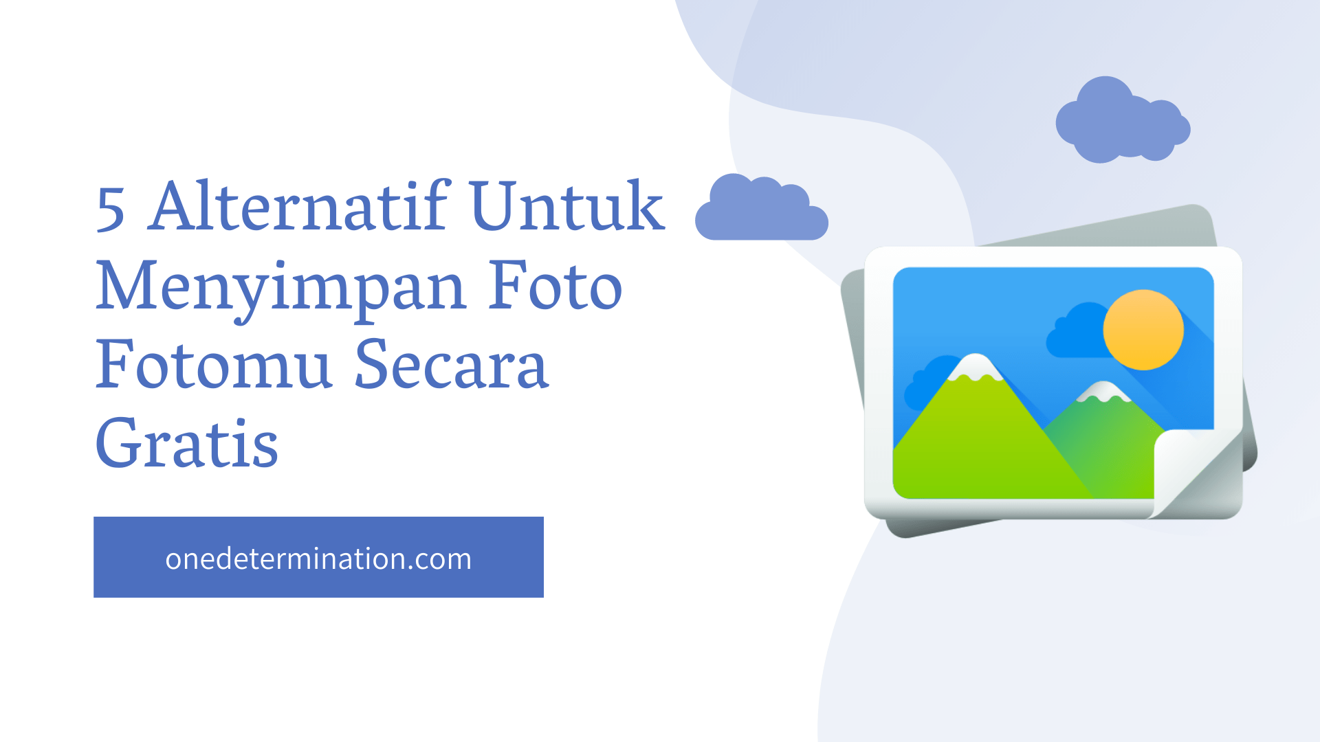 5 Alternatif Untuk Menyimpan Foto Fotomu Secara Gratis