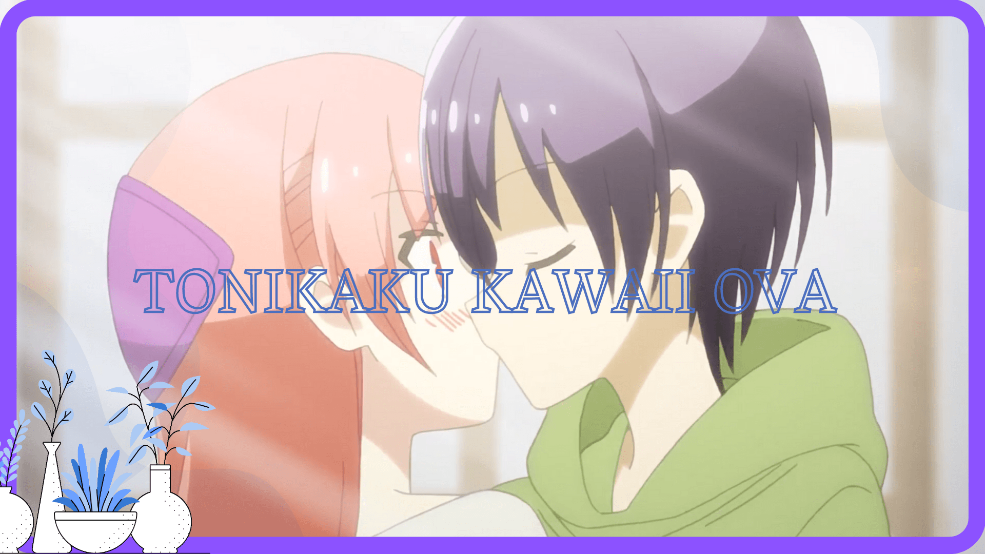 Tonton Keseruan Tonikaku Kawaii Ova