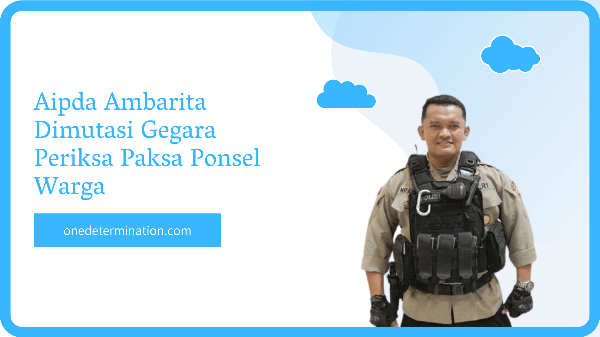 Aipda Ambarita Dimutasi Gegara Periksa Paksa Ponsel Warga