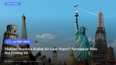 Mencari Beasiswa Kuliah Ke Luar Negeri? Persiapkan Dulu Hal Penting Ini