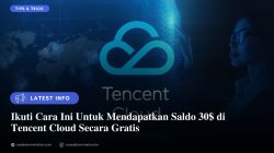 Cara Dapatkan Saldo 30$ di Tencent Cloud Gratis