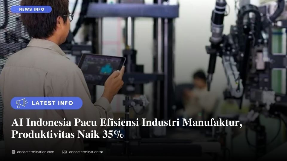 AI Indonesia Pacu Efisiensi Industri Manufaktur, Produktivitas Naik 35%