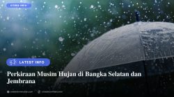 Perkiraan Musim Hujan di Bangka Selatan dan Jembrana