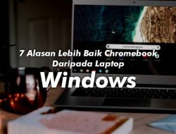 7 Alasan Lebih Baik Chromebook Daripada Laptop Windows