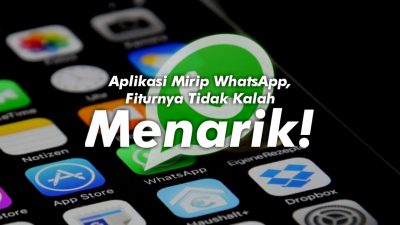 Aplikasi Mirip WhatsApp, Fiturnya Tidak Kalah Menarik!