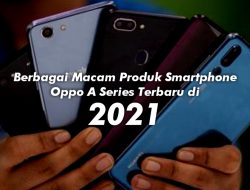 Berbagai Macam Produk Smartphone Oppo A Series Terbaru di 2021