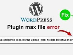 Cara Mengatasi Error The Uploaded File Exceeds the upload_max_filesize Directive in php.ini di WorPress