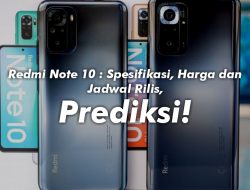 Redmi Note 10 : Spesifikasi, Harga dan Jadwal Rilis, Prediksi!